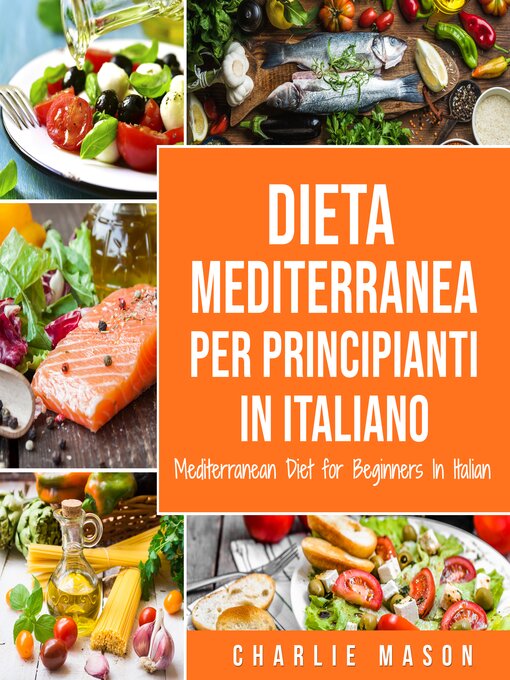 Title details for Dieta Mediterranea Per Principianti In Italiano/ Mediterranean Diet for Beginners In Italian by Charlie Mason - Available